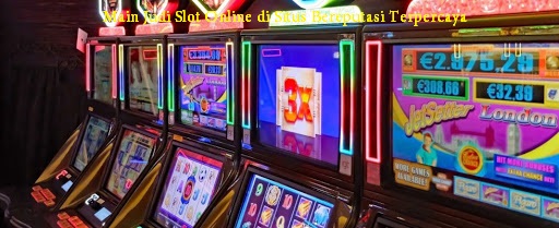 Main Judi Slot Online di Situs Bereputasi Terpercaya