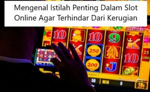 Mengenal Istilah Penting Dalam Slot Online Agar Terhindar Dari Kerugian