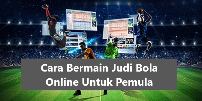 Cara Bermain Judi Bola Online Untuk Pemula