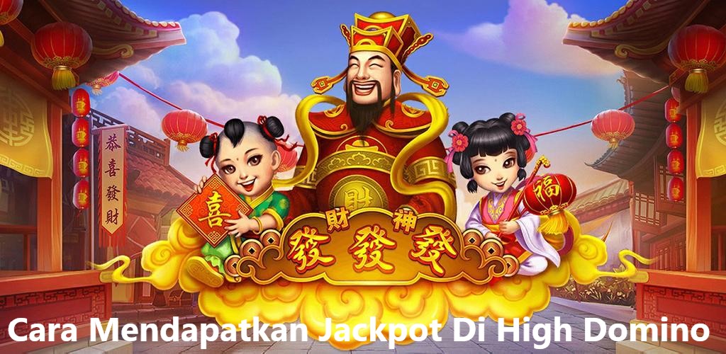 Cara Mendapatkan Jackpot Di High Domino